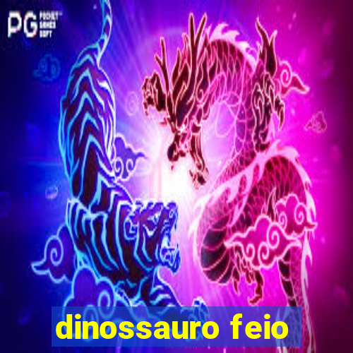 dinossauro feio